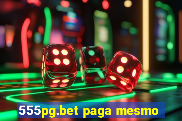 555pg.bet paga mesmo